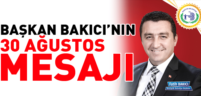 BAŞKAN FATİH BAKICI’NIN “30 AĞUSTOS ZAFER BAYRAMI” MESAJI