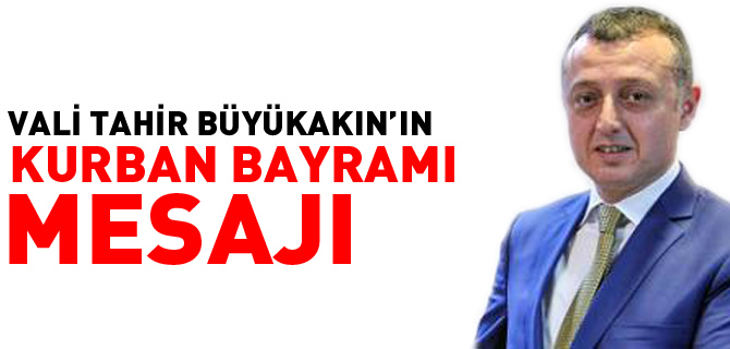 VALİ TAHİR BÜYÜKAKIN'IN KURBAN BAYRAMI MESAJI