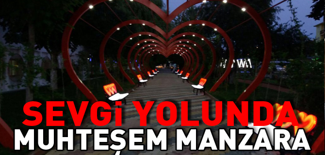 SEVGİ YOLUNDA MUHTEŞEM MANZARA