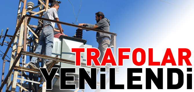 TRAFOLAR YENİLENDİ