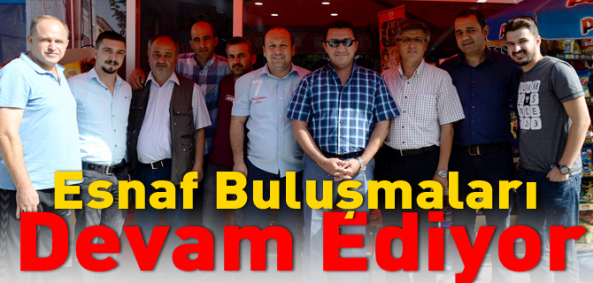 ESNAF BULUŞMALARI DEVAM EDİYOR