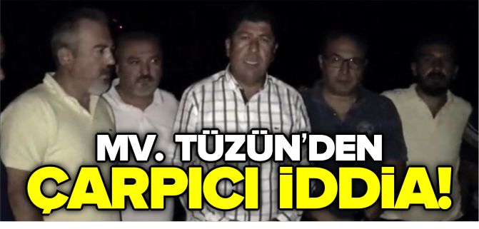 MV. TÜZÜN’DEN ÇARPICI İDDİA!