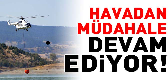 HAVADAN MÜDAHALE DEVAM EDİYOR