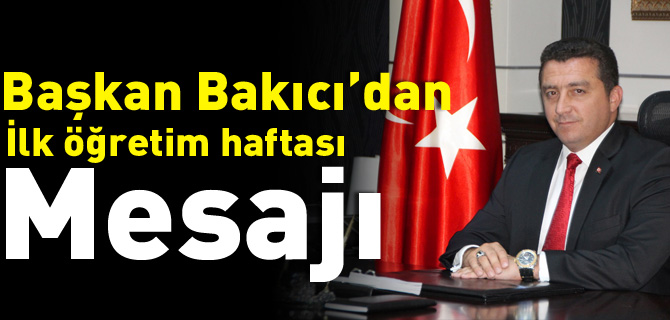 BAŞKAN BAKICI'DAN İLK ÖĞRETİM HAFTASI MESAJI