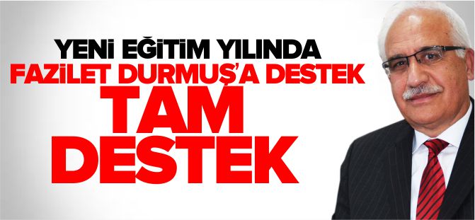 YENİ EĞİTİM YILINDA FAZİLET DURMUŞ’A DESTEK… TAM DESTEK…