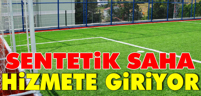 SENTETİK SAHA HİZMETE GİRİYOR