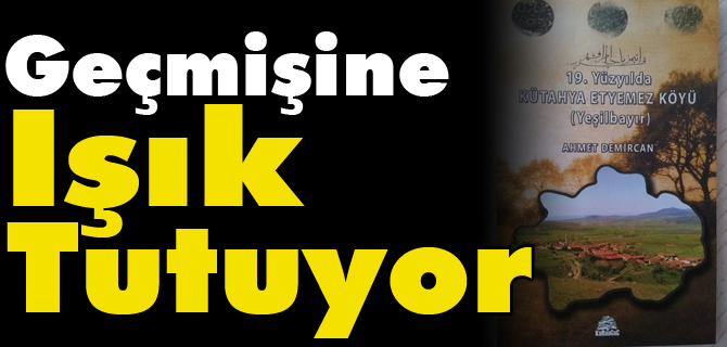 GEÇMİŞİNE IŞIK TUTUYOR