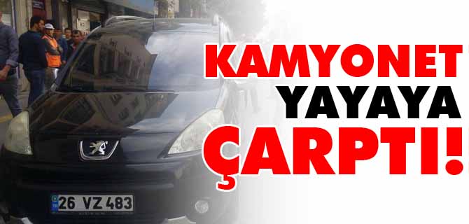 KAMYONET YAYAYA ÇARPTI 1 YARALI