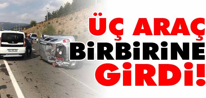 ÜÇ ARAÇ BİRBİRİNE GİRDİ, 4 YARALI