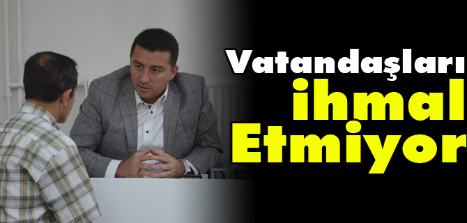 VATANDAŞLARI İHMAL ETMİYOR