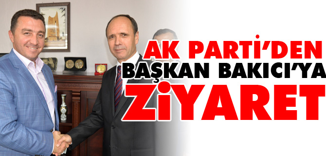 AK PARTİ'DEN BAŞKAN BAKICI'YA ZİYARET