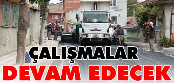 ÇALIŞMALAR DEVAM EDECEK