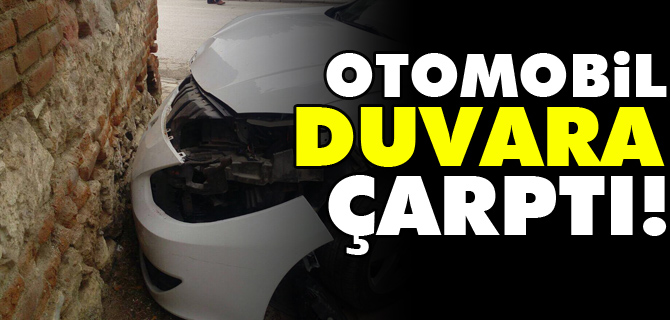 OTOMOBİL DUVARA ÇARPTI; 2 YARALI