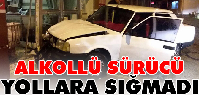 ALKOLLÜ SÜRÜCÜ YOLLARA SIĞMADI
