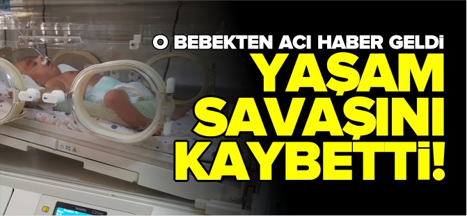 YAŞAM SAVAŞINI KAYBETTİ