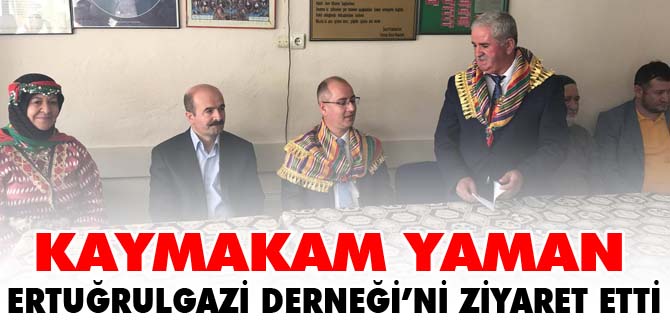 KAYMAKAM YAMAN, ERTUĞRULGAZİ DERNEĞİ’Nİ ZİYARET ETTİ