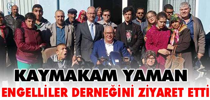 KAYMAKAM YAMAN, ENGELLİLER DERNEĞİNİ ZİYARET ETTİ