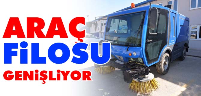 ARAÇ FİLOSU GENİŞLİYOR