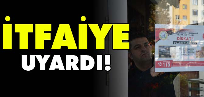 İTFAİYE UYARDI!