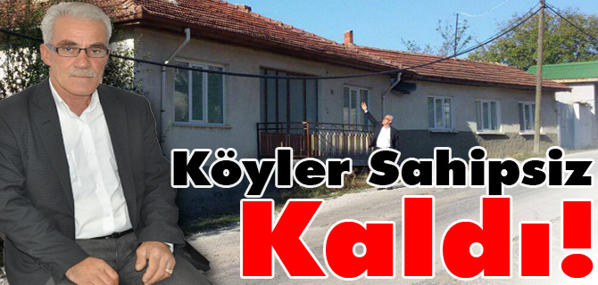 KÖYLER SAHİPSİZ KALDI