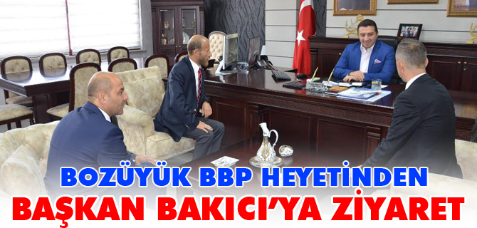 BOZÜYÜK BBP HEYETİNDEN BAŞKAN BAKICI’YA ZİYARET