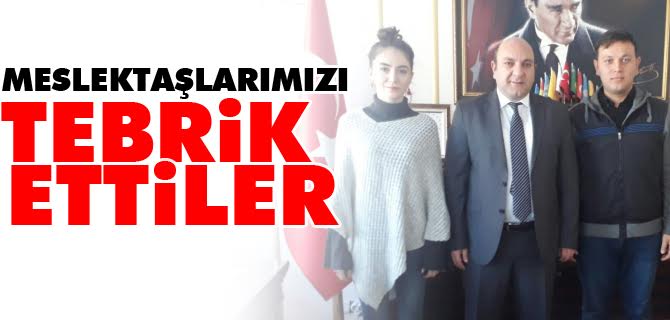 MESLEKTAŞLARIMIZI TEBRİK ETTİLER