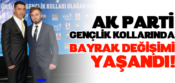 AK PARTİ GENÇLİK KOLLARINDA BAYRAK DEĞİŞİMİ YAŞANDI