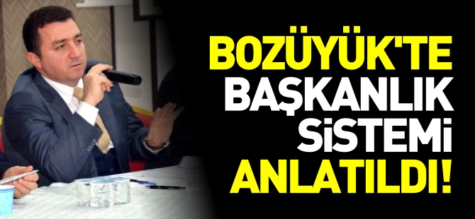 BOZÜYÜK'TE BAŞKANLIK SİSTEMİ ANLATILDI