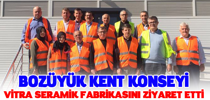 BOZÜYÜK KENT KONSEYİ VİTRA SERAMİK FABRİKASINI ZİYARET ETTİ