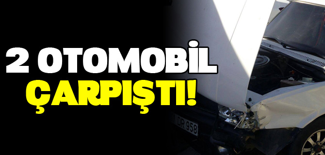 2 OTOMOBİL ÇARPIŞTI 2 YARALI