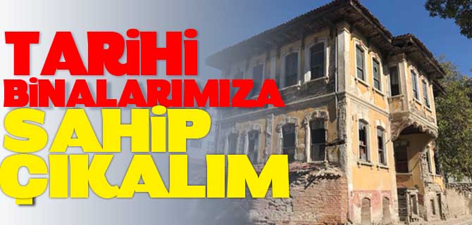 TARİHİ BİNALARIMIZA SAHİP ÇIKALIM