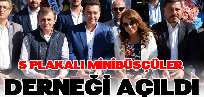 S PLAKALI MİNİBÜSÇÜLER DERNEĞİ AÇILDI