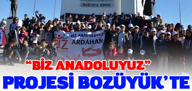 “BİZ ANADOLUYUZ” PROJESİ BOZÜYÜK’TE