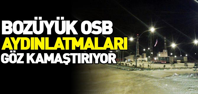 BOZÜYÜK OSB AYDINLATMALARI GÖZ KAMAŞTIRIYOR