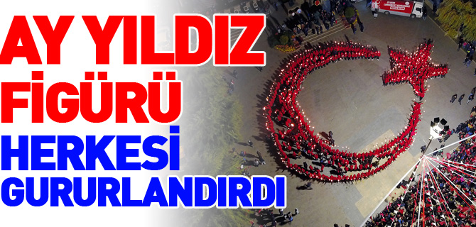 AY YILDIZ FİGÜRÜ HERKESİ GURURLANDIRDI