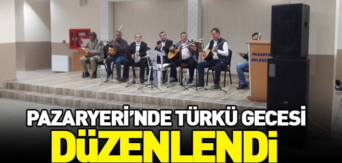 PAZARYERİ’NDE TÜRKÜ GECESİ DÜZENLENDİ