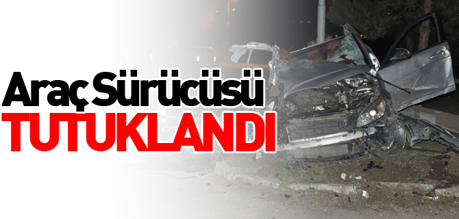 ARAÇ SÜRÜCÜSÜ TUTUKLANDI