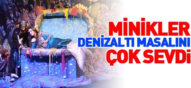 MİNİKLER “DENİZALTI MASALI”NI ÇOK SEVDİ