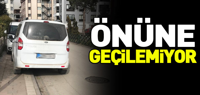 ÖNÜNE GEÇİLEMİYOR