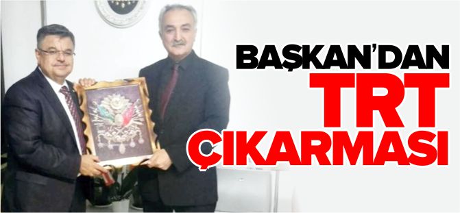 BAŞKAN'DAN TRT ÇIKARMASI