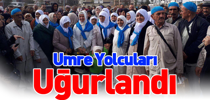 UMRE YOLCULARI UĞURLANDI