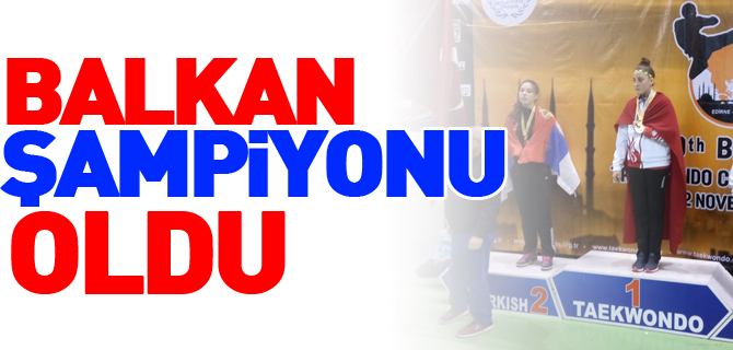 BALKAN ŞAMPİYONU OLDU