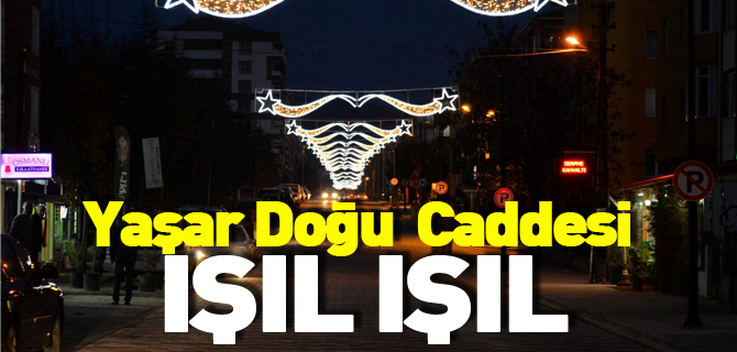 YAŞAR DOĞU CADDESİ IŞIL IŞIL