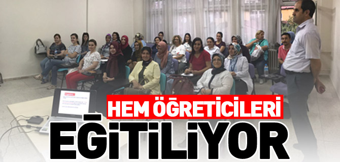 HEM ÖĞRETİCİLERİ EĞİTİLİYOR