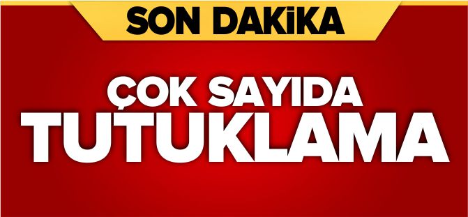 ÇOK SAYIDA TUTUKLAMA