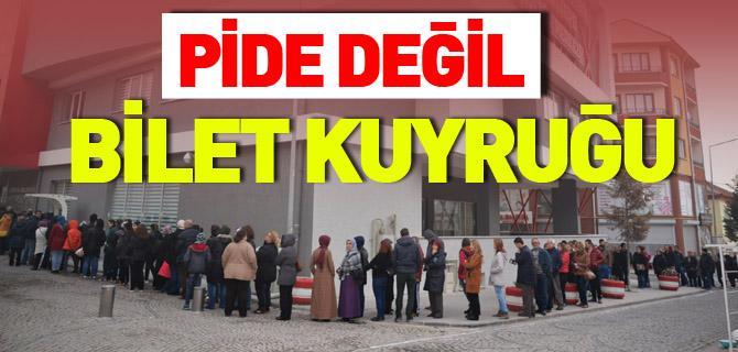 PİDE DEĞİL BİLET KUYRUĞU