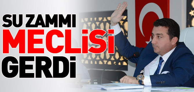 SU ZAMMI MECLİSİ GERDİ