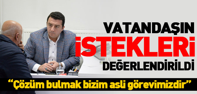 VATANDAŞIN İSTEKLERİ DEĞERLENDİRİLDİ