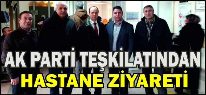 AK PARTİ TEŞKİLATINDAN HASTANE ZİYARETİ