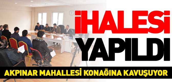 AKPINAR MAHALLE KONAĞI’NIN YAPIM İHALESİ GERÇEKLEŞTİRİLDİ